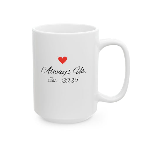Always Us Coffee Mug - Romantic Couples Gift, Est. 2025 Ceramic Mug